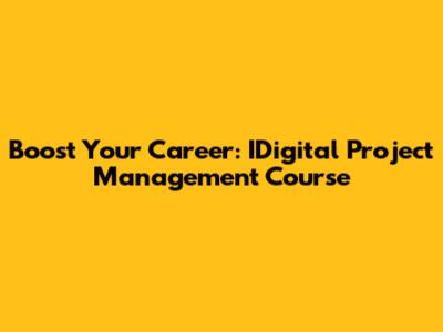 Boost Your Career: IDigital Project Management Course