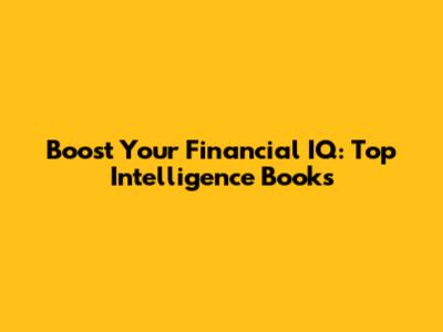 Boost Your Financial IQ: Top Intelligence Books