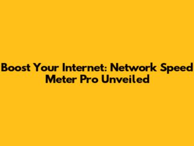 Boost Your Internet: Network Speed Meter Pro Unveiled