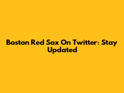 Boston Red Sox On Twitter: Stay Updated