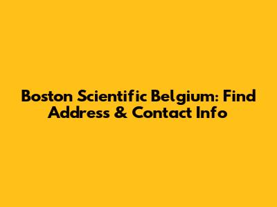 Boston Scientific Belgium: Find Address & Contact Info