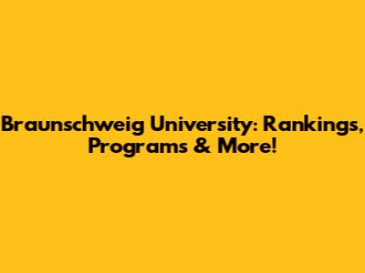 Braunschweig University: Rankings, Programs & More!