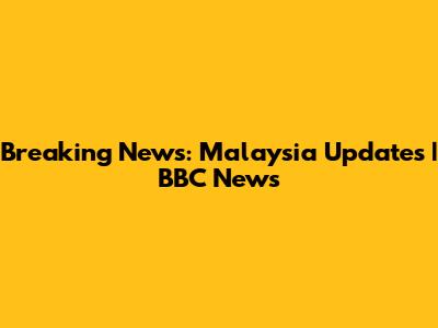 Breaking News: Malaysia Updates | BBC News