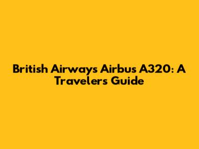 British Airways Airbus A320: A Traveler's Guide