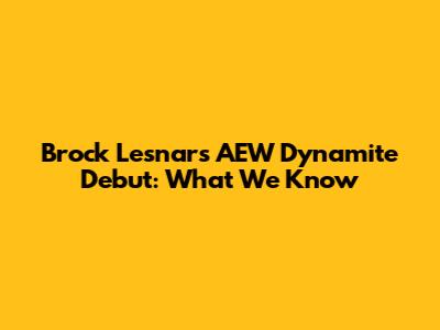 Brock Lesnar's AEW Dynamite Debut: What We Know