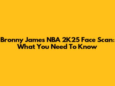 Bronny James NBA 2K25 Face Scan: What You Need To Know