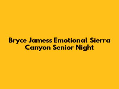Bryce James's Emotional Sierra Canyon Senior Night