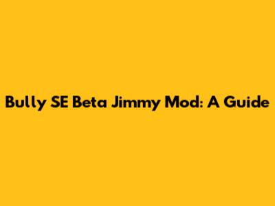 Bully SE Beta Jimmy Mod: A Guide