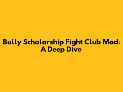 Bully Scholarship Fight Club Mod: A Deep Dive