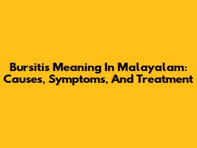 Bursitis Meaning In Malayalam: Causes, Symptoms, And Treatment