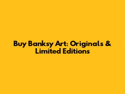 Buy Banksy Art: Originals & Limited Editions