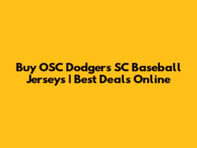 Buy OSC Dodgers SC Baseball Jerseys | Best Deals Online