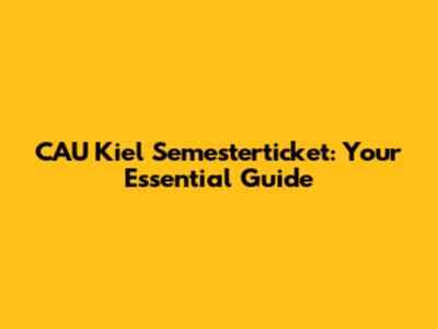 CAU Kiel Semesterticket: Your Essential Guide
