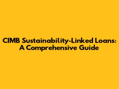 CIMB Sustainability-Linked Loans: A Comprehensive Guide