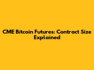 CME Bitcoin Futures: Contract Size Explained