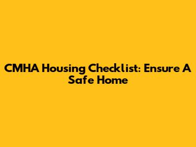 CMHA Housing Checklist: Ensure A Safe Home
