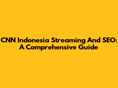 CNN Indonesia Streaming And SEO: A Comprehensive Guide