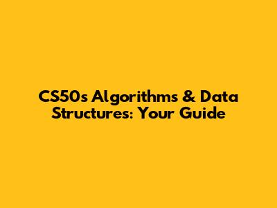 CS50's Algorithms & Data Structures: Your Guide