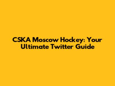 CSKA Moscow Hockey: Your Ultimate Twitter Guide