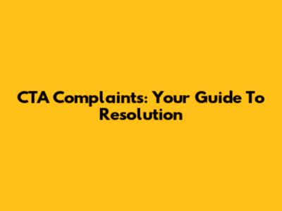 CTA Complaints: Your Guide To Resolution