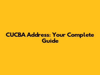 CUCBA Address: Your Complete Guide