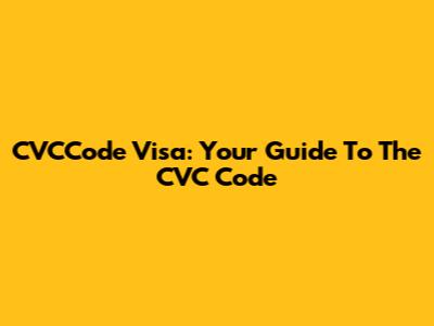 CVCCode Visa: Your Guide To The CVC Code