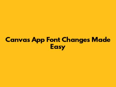 Canvas App Font Changes Made Easy