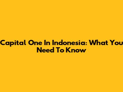 Capital One In Indonesia: What You Need To Know