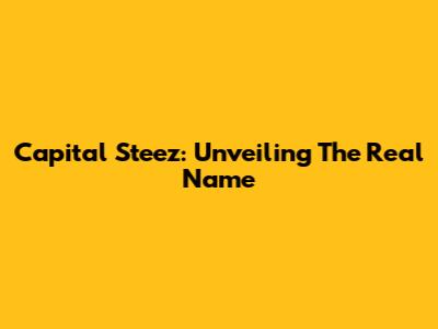 Capital Steez: Unveiling The Real Name