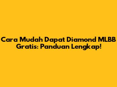 Cara Mudah Dapat Diamond MLBB Gratis: Panduan Lengkap!