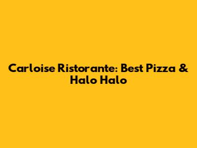Carloise Ristorante: Best Pizza & Halo Halo