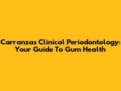 Carranza's Clinical Periodontology: Your Guide To Gum Health