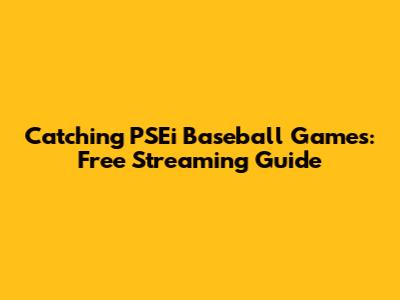 Catching PSEi Baseball Games: Free Streaming Guide