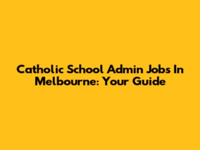 Catholic School Admin Jobs In Melbourne: Your Guide