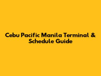 Cebu Pacific Manila Terminal & Schedule Guide