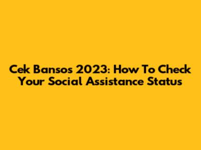 Cek Bansos 2023: How To Check Your Social Assistance Status