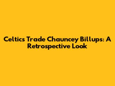 Celtics Trade Chauncey Billups: A Retrospective Look