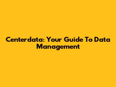 Centerdata: Your Guide To Data Management