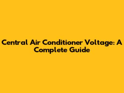 Central Air Conditioner Voltage: A Complete Guide