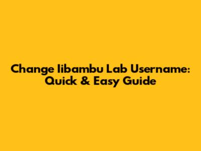 Change Iibambu Lab Username: Quick & Easy Guide