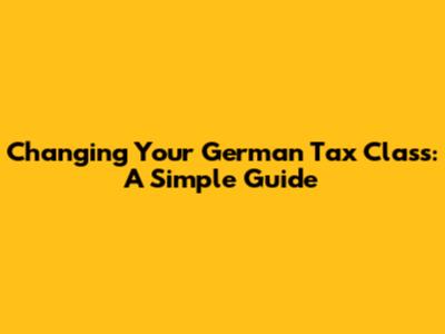 Changing Your German Tax Class: A Simple Guide