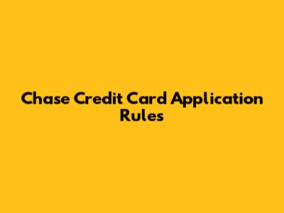 Chase Credit Card Application Rules