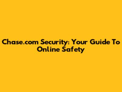Chase.com Security: Your Guide To Online Safety