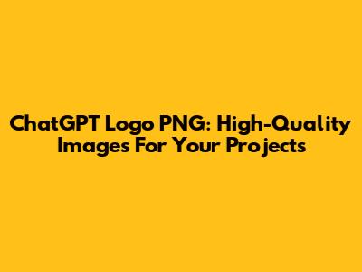 ChatGPT Logo PNG: High-Quality Images For Your Projects