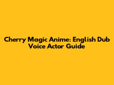 Cherry Magic Anime: English Dub Voice Actor Guide