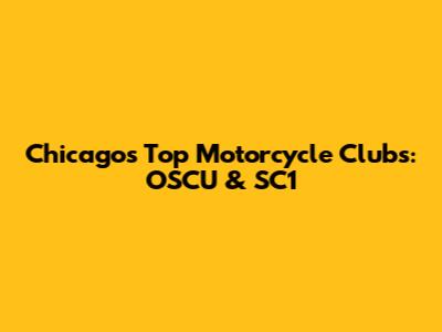 Chicago's Top Motorcycle Clubs: OSCU & SC1