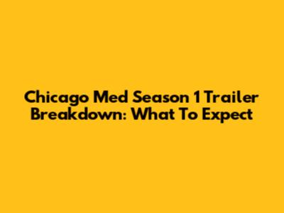 Chicago Med Season 1 Trailer Breakdown: What To Expect