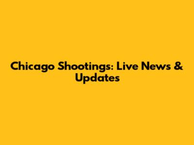 Chicago Shootings: Live News & Updates