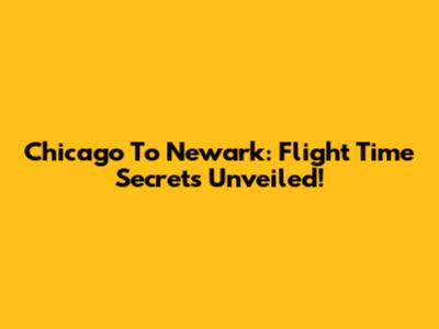 Chicago To Newark: Flight Time Secrets Unveiled!