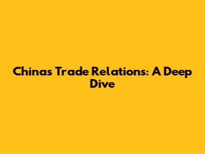 China's Trade Relations: A Deep Dive